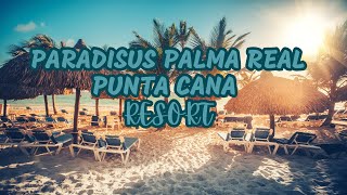 Luxury at Paradisus Palma Real Punta Cana - All-Inclusive 5-Star Escape