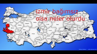 izmir bağımsız olsaydı neler olurdu