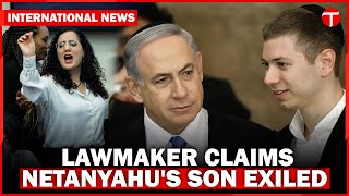 Israeli Lawmaker Claims Yair Netanyahu Exiled for Hitting His Father