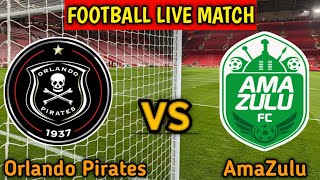 Orlando Pirates Vs AmaZulu Live Match Score🔴