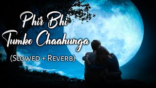 Phir Bhi Tumko Chaahunga [Slowed+Reverb] - Arijitsingh || MusicZone || Textaudio