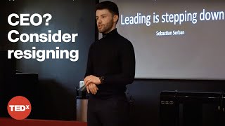 Why good leaders know when to step down | Sebastian Serban | TEDxUniversityofEssex