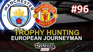 FM18 Journeyman - Episode 96 - FOOTBALL MANAGER 2018 - MAN UTD vs MAN CITY - MANCHESTER DERBY