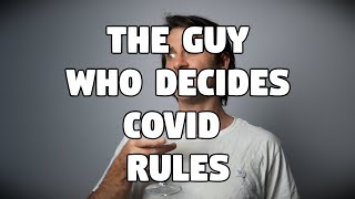 The Guy Who Decides Covid Rules 🥴