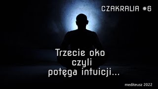 CZAKRALIA 6 /TRZECIE OKO POTĘGA INTUICJI / MEDYTACJA Z CZAKRĄ TRZECIEGO OKA / INTUICJA / MEDYTACJA