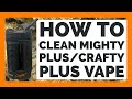 How to clean your Crafty Plus / Mighty Plus Vape