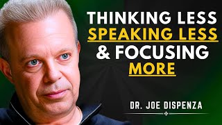 THE POWER OF THINKING LESS, SPEAKING LESS, & FOCUSING MORE | Dr. Joe Dispenza Motivational Speech