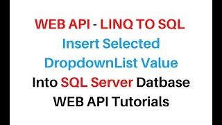 WEB API Using LINQ To SQL Insert Dropdownlist Values MVC 5 c#