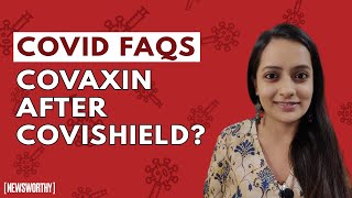 Why you can't mix Vaccines, Covaxin after Covishield or Vice Versa I Anubha Bhonsle