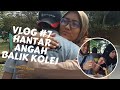 Vlog #7: Hantar Angah balik Kolej (KPM Beranang)