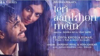 Teri Aankhon mein new song  divya khosla  pearlvpuri singer by neha kakkar, darshan raval