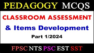 Classroom Assessment MCQs Items development MCQs || Pedagogy MCQs || Testing & Evaluation MCQs NTS