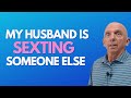 My Husband Is Sexting Someone Else | Paul Friedman