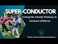 Super Conductor | Tuning the Fascia