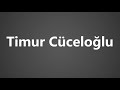 How To Pronounce Timur Cuceloglu