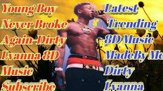Young Boy Never Broke Again-Dirty Lvanna 8D Music/8D Audio Of Dirty Lvanna 2020