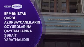 Ermənistan Qərbi azərbaycanlıların öz yurdlarına qayıtmalarına şərait yaratmalıdır