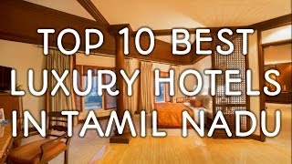 Top Ten Best Luxurious Hotels In Tamil Nadu