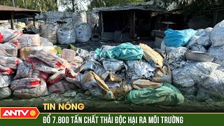 Chủ cơ sở tái chế nhôm đổ gần 7.800 tấn chất thải ra môi trường | ANTV