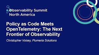 Policy as Code Meets OpenTelemetry: The Next Frontier of Observability - Christopher Voisey