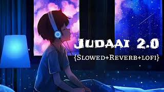 Judaai [Slowed+Reverb+lofi] Song || Arjit Singh Song #A2lofivibes
