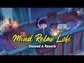 Mind Relax Lofi 2024 | Slowed & Reverb | Arijit Sing Love Mashup | Heart Touching Songs | Itz Music