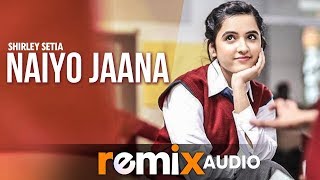 Naiyo Jaana (Audio Remix) | Shirley Setia | Ravi Singhal | Latest Remix Songs 2019 | Speed Records