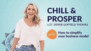 How to simplify your business | Chill and Prosper Podcast