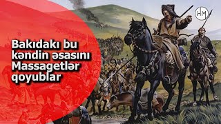 Massagetlər Bakının hansı kəndinin əsasını qoyublar? - ERAMIZDAN ƏVVƏL SALINMIŞ BAKI KƏNDİ