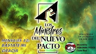 LOS MINISTROS DEL NUEVO PACTO. MENSAJE 12: BÁSTATE MI GRACIA. IGLESIA EN SAN JOSÉ DE COSTA RICA.