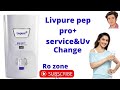 Livpure pep Pro+ service & Uv change.  Review