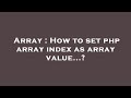 Array : How to set php array index as array value...?