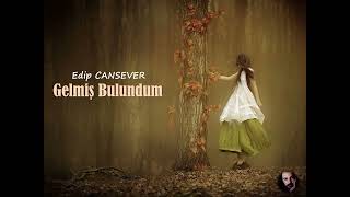 Edip CANSEVER | Gelmiş Bulundum