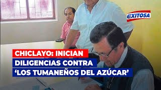 🔴🔵Chiclayo: Inician diligencias contra la presunta organización criminal ‘Los Tumaneños del Azúcar’