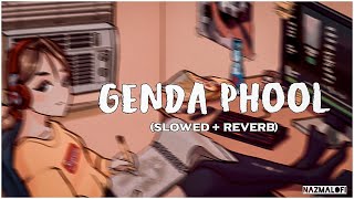 Genda phool (Slowed + Reverb)  |Kanika Kapoor, Jubin Nautiyal | Nazma Lofi|