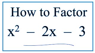 How to Solve x^2 – 2x – 3 = 0 by Factoring