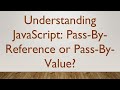 Understanding JavaScript: Pass-By-Reference or Pass-By-Value?