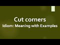 Idiom: Cut corners Meaning and Example Sentences