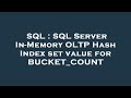 SQL : SQL Server In-Memory OLTP Hash Index set value for BUCKET_COUNT