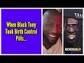 when black tony took birth control pills...