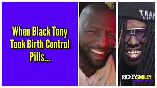 When Black Tony Took Birth Control Pills...