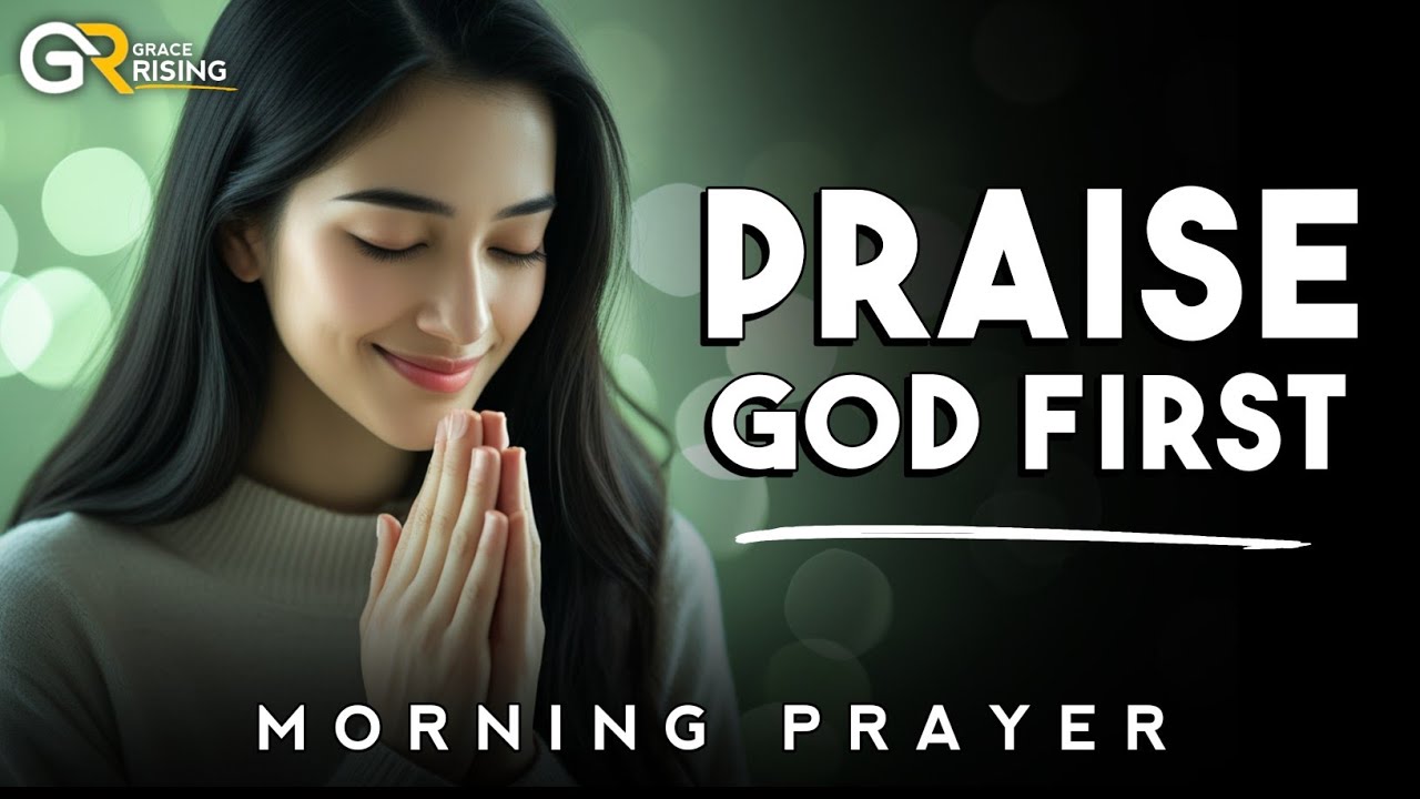 The Power Of Daily Praise A Prayer To Strengthen Your Faith Youtube