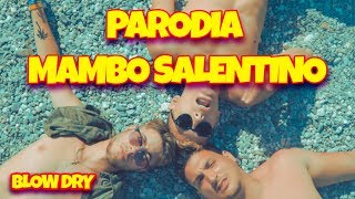 PARODIA MAMBO SALENTINO - Blow Dry