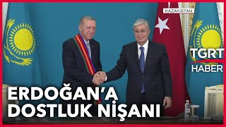 Kazakistan'dan Cumhurbaşkanı Erdoğan'a Devlet Dostluk Nişanı - TGRT Haber