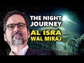 The Night Journey (Al Isra Wal Miraj) - Hamza Yusuf