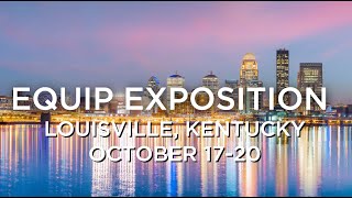 Equip Exposition Oct 17-20, 2023.  Louisville, Kentucky