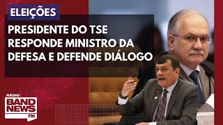 Presidente do TSE responde Ministro da Defesa e defende diálogo sobre eleições