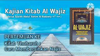 03. Fikih Al Wajiz Pertemuan Ke-3  : Kitab Thoharoh (cara membersihkan Najis)