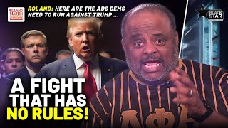 Roland Details The HARD HITTING Ads Dems Should Run Against Trump