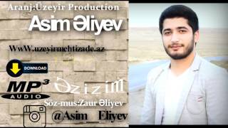 Asim Eliyev   Ezizim  Yep yeni 2015